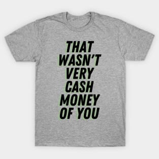 Wasn't Very Cash Money T-Shirt